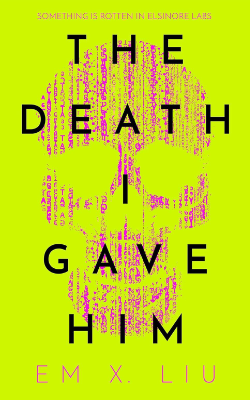 The Death I Gave Him by Em X. Liu