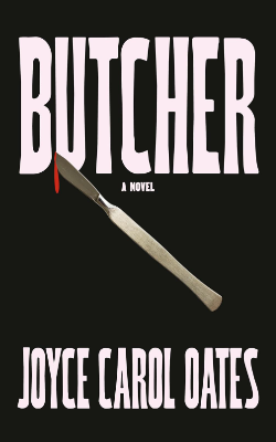Butcher: A Novel by Joyce Carol Oates