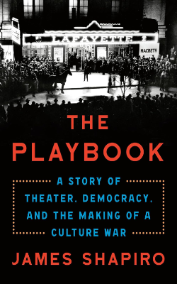 The Playbook: A Story of Theater, Democracy, and the Making of a Culture War by James Shapiro