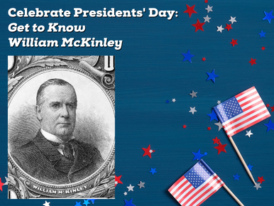 Celebrate Presidents’ Day: Get to Know William McKinley