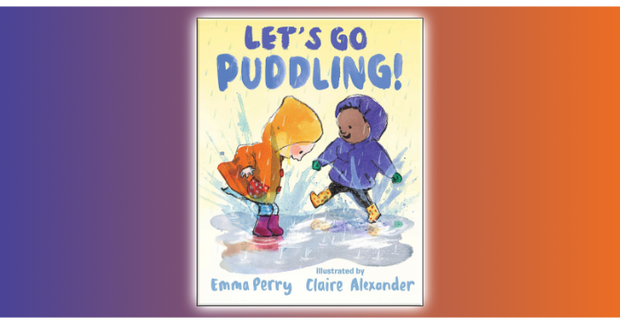 Let's Go Puddling! Illustrated by Emma Perry and Claire Alexander