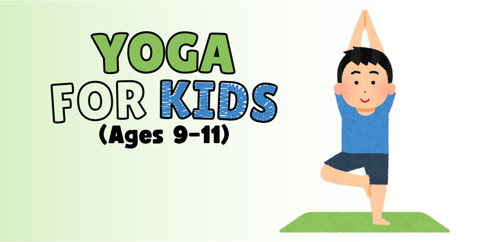 Yoga for Kids, Ages 9–11.