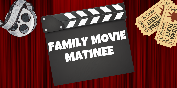 Family Movie Matinee printed on a movie clapboard surrounded by film reel and movie tickets.