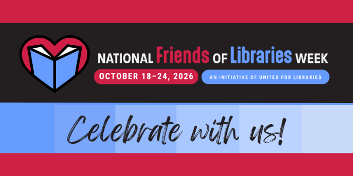 National Friends of Libraries Week, October 18-24, 2026.