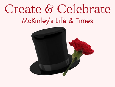 Text Reads: Create & Celebrate McKinley's Life & Times