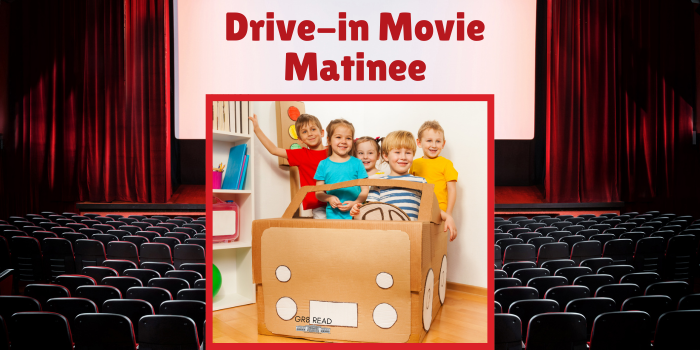 Drive-In Movie Matinee.