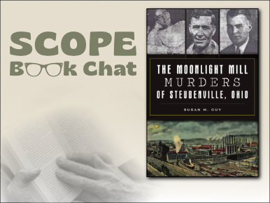 SCOPE Book Chat: The Moonlight Mill Murders of Steubenville, Ohio by Susan M. Guy