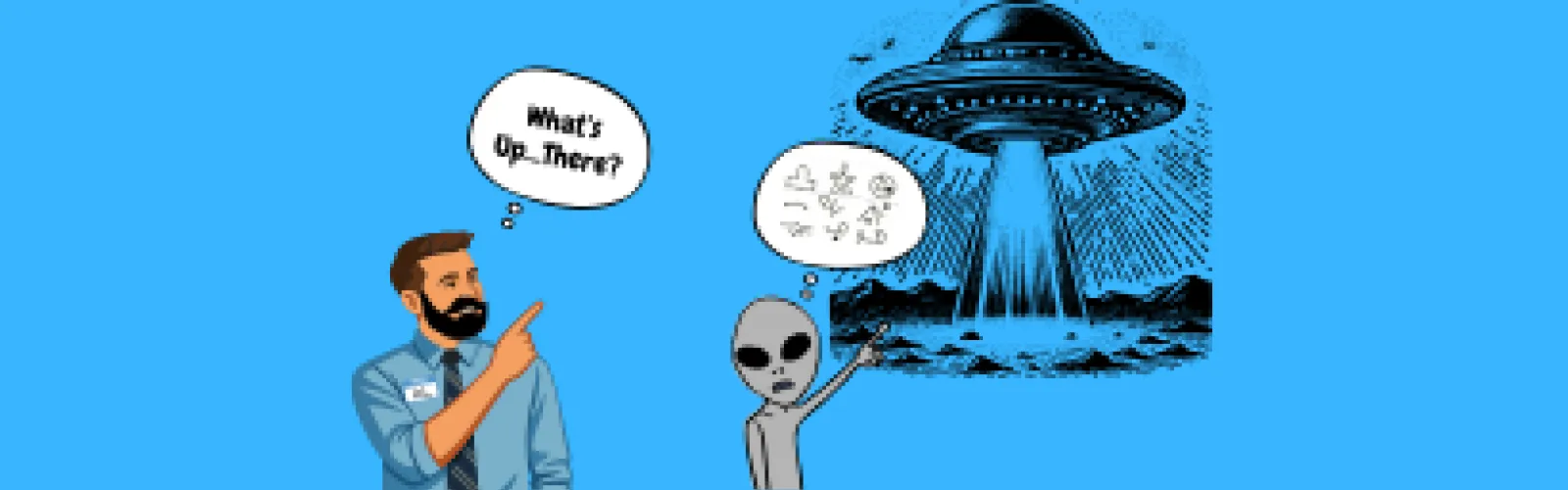 Illustration of a human male and an alien pointing at a U.F.O. Each with a thought bubble "What's up there?" in their own language.